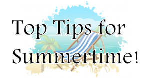 Top Tips for Summertime